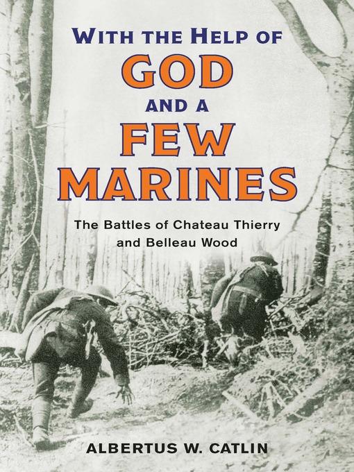 Title details for "With the Help of God and a Few Marines" by Albertus W. Catlin - Available